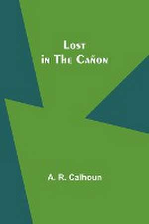 Lost in the Cañon de A. R. Calhoun