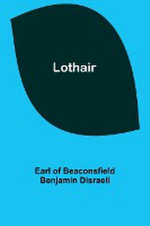 Lothair de Earl Of Disraeli