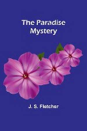 The Paradise Mystery de J. S. Fletcher