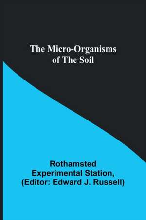 The micro-organisms of the soil de Rothamsted Experimental Station