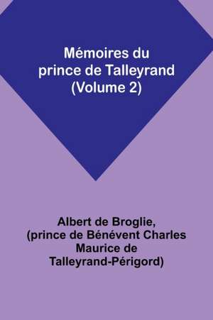 Mémoires du prince de Talleyrand (Volume 2) de Albert De Broglie