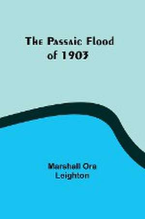 The Passaic Flood of 1903 de Marshall Ora Leighton