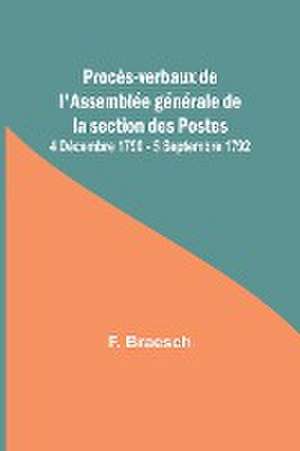 Procès-verbaux de l'Assemblée générale de la section des Postes; 4 Décembre 1790 - 5 Septembre 1792 de F. Braesch