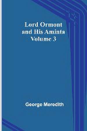 Lord Ormont and His Aminta - Volume 3 de George Meredith