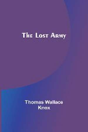 The Lost Army de Thomas Wallace Knox