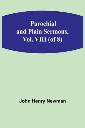 Parochial and Plain Sermons, Vol. VIII (of 8) de John Newman