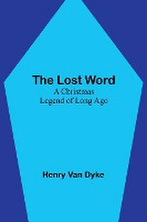 The Lost Word de Henry Van Dyke