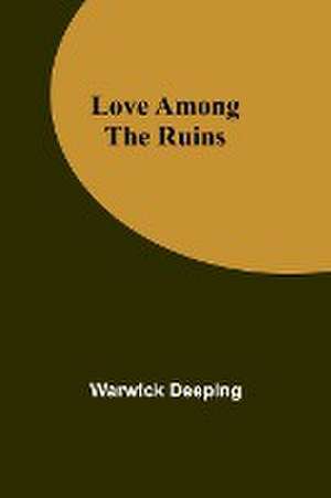 Love Among the Ruins de Warwick Deeping