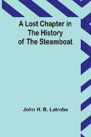 A Lost Chapter in the History of the Steamboat de John H. Latrobe