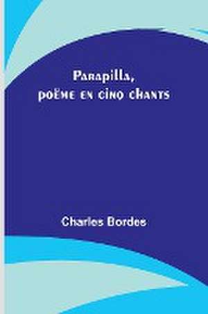 Parapilla, poëme en cinq chants de Charles Bordes