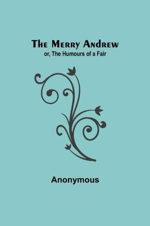 The Merry Andrew; or, The Humours of a Fair de Anonymous