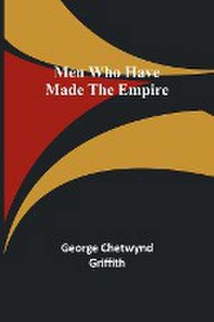 Men Who Have Made the Empire de George Chetwynd Griffith