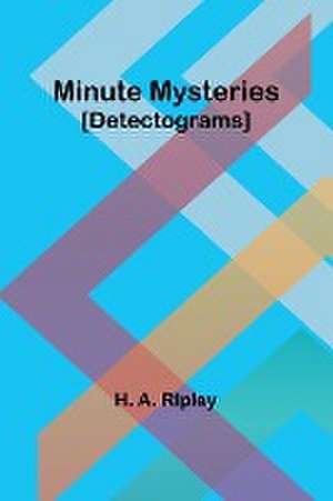 Minute Mysteries [Detectograms] de H. A. Ripley