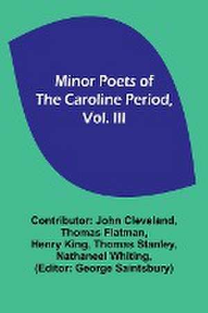 Minor Poets of the Caroline Period, Vol. III de John Cleveland