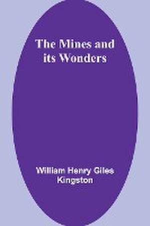 The Mines and its Wonders de William Henry Kingston