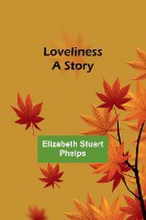 Loveliness de Elizabeth Stuart Phelps