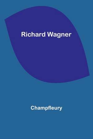 Richard Wagner de Champfleury