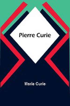 Pierre Curie de Marie Curie