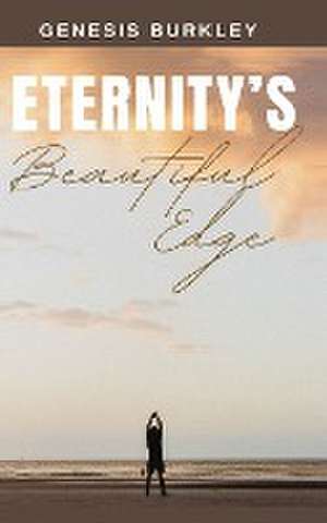 Eternity's Beautiful Edge de Genesis Burkley