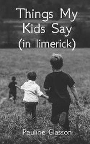 Things my kids say (in limerick) de Pauline Glasson