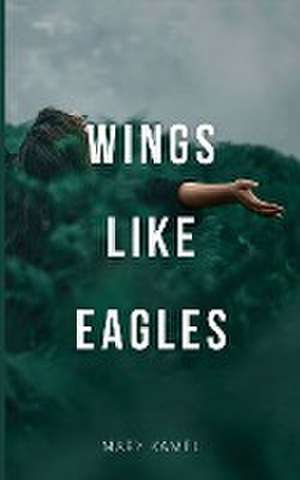 Wings like Eagles de Mary Kamel