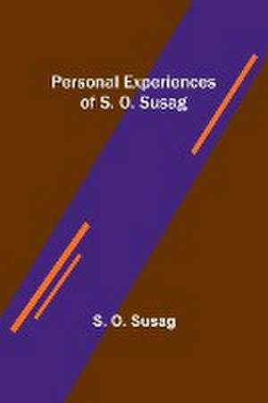 Personal Experiences of S. O. Susag de S. O. Susag