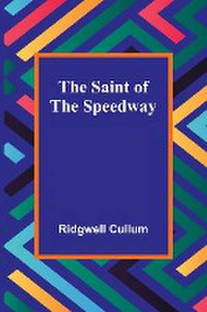 The Saint of the Speedway de Ridgwell Cullum