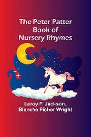 The Peter Patter Book of Nursery Rhymes de Leroy F. Jackson