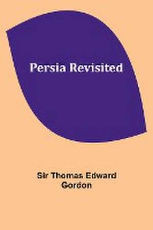 Persia Revisited de Thomas Gordon