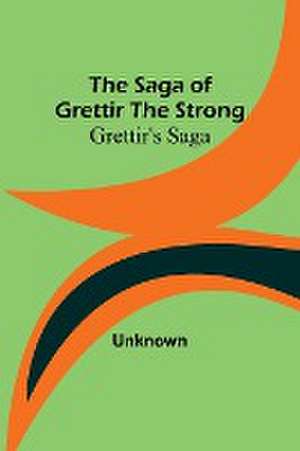 The Saga of Grettir the Strong de Unknown