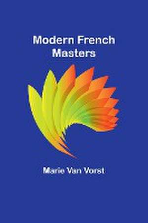 Modern French Masters de Marie Van Vorst