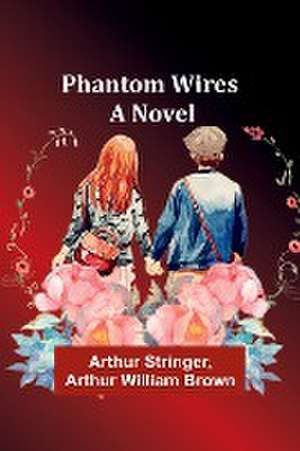 Phantom Wires de Arthur Stringer