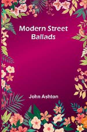 Modern Street Ballads de John Ashton