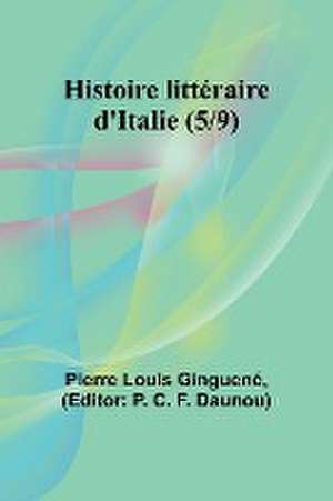 Histoire littéraire d'Italie (5/9) de Pierre Louis Ginguené