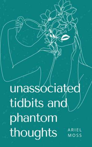 Moss, A: unassociated tidbits and phantom thoughts