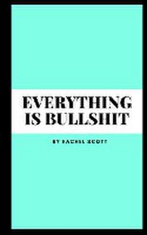 Everything is bullshit de Rachel Scott