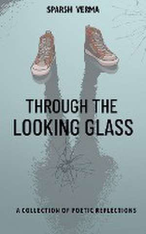 Through the Looking Glass de Sparsh Verma