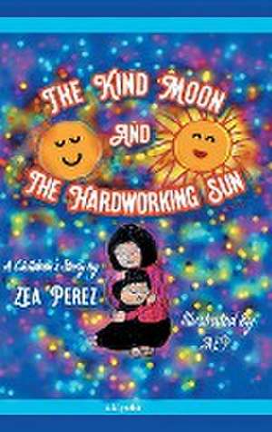 The Kind Moon and the Hardworking Sun de Zea Perez