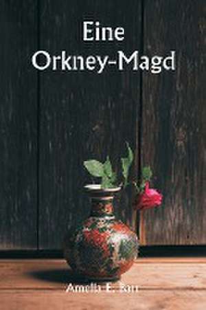An Orkney Maid de Amelia E. Barr
