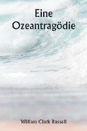 An Ocean Tragedy de William Clark Russell