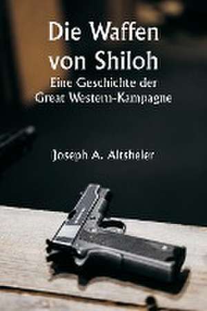 Altsheler, J: Guns of Shiloh A Story of the Great Western Ca