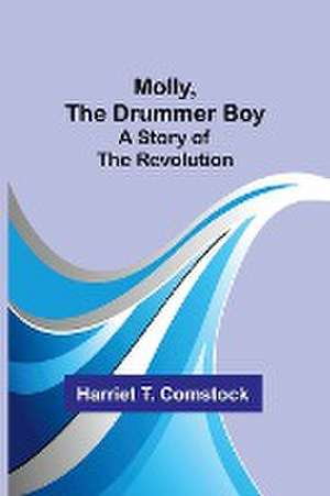 Molly, the Drummer Boy de Harriet T. Comstock