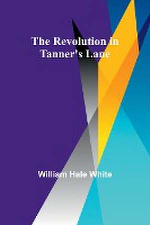 The Revolution in Tanner's Lane de William White