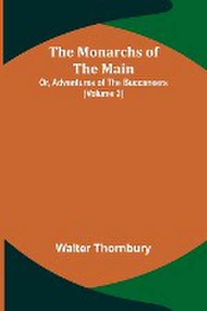 The Monarchs of the Main; Or, Adventures of the Buccaneers (Volume 2) de Walter Thornbury