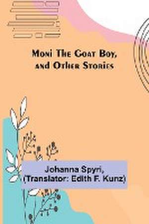 Moni the Goat Boy, and Other Stories de Johanna Spyri