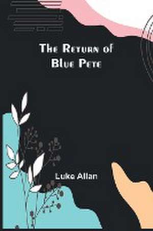 The Return of Blue Pete de Luke Allan