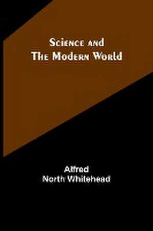 Science and the modern world de Alfred North Whitehead