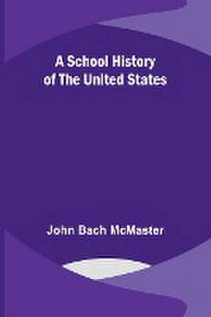 A School History of the United States de John Bach Mcmaster