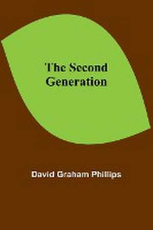 The Second Generation de David Graham Phillips