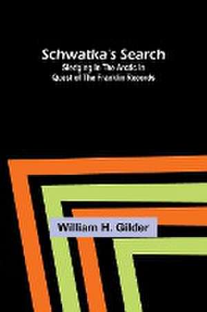 Schwatka's Search de William H. Gilder